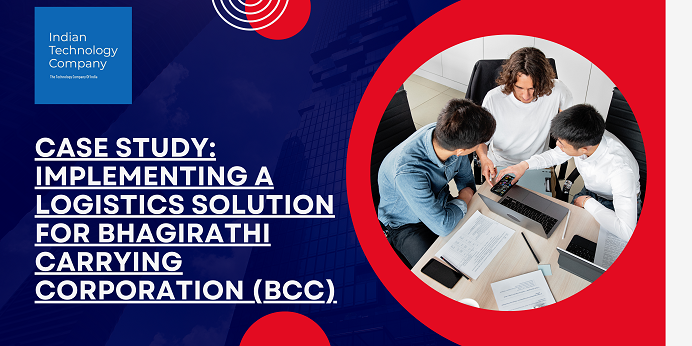 Case Study: Implementing a Logistics Solution for Bhagirathi Carrying Corporation (BCC)