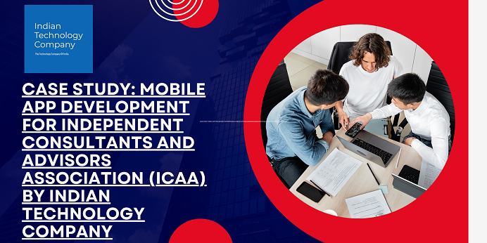 Case Study: Mobile App Development for Independent Consultants and Advisors Association (ICAA) by Indian Technology Company