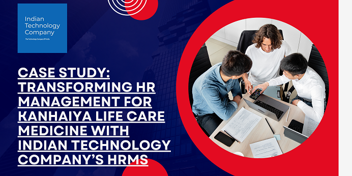 Case Study: Transforming HR Management for Kanhaiya Life Care Medicine with Indian Technology Company’s HRMS